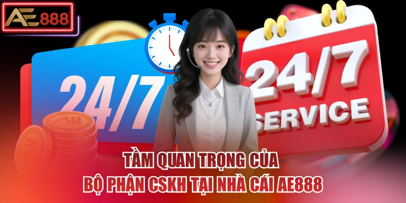 Tầm quan trọng của bộ phận CSKH tại nhà cái AE888