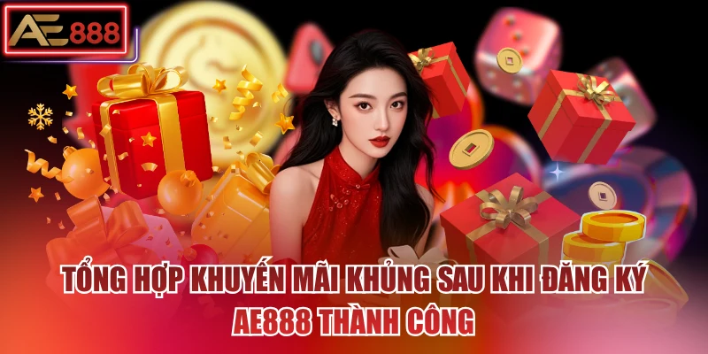 Tổng hợp khuyến mãi khủng sau khi đăng ký AE888 thành công